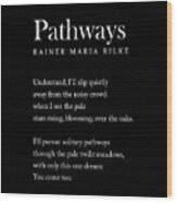 Pathways - Rainer Maria Rilke Poem - Literature - Typography Print 2 - Black Wood Print