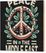 Peace In The Middle East Wood Print
