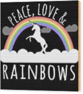 Peace Love And Rainbows Wood Print