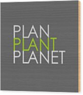 Plan Plant Planet - Skinny Type - Green And Gray Standard Spacing Wood Print