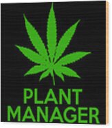 Plant Manager Weed Pot Cannabis Wood Print