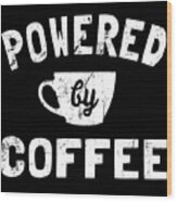 Powered By Coffee Funny Wood Print