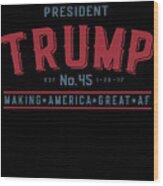 President Trump Making America Great Af Wood Print