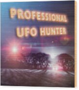 Professional Ufo Hunters Slogan And Sighting Wood Print
