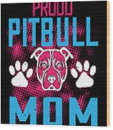 Proud Pitbull Mom Wood Print