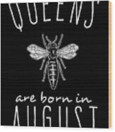 Queens Are Born In August Wood Print