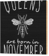 Queens Are Born In November Wood Print