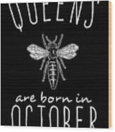 Queens Are Born In October Wood Print
