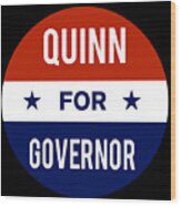 Quinn For Governor Wood Print