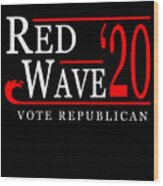 Red Wave Vote Republican 2020 Election Wood Print