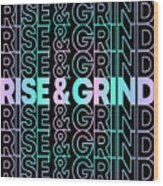 Rise And Grind Wood Print