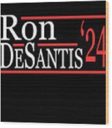 Ron Desantis For President 2024 Wood Print
