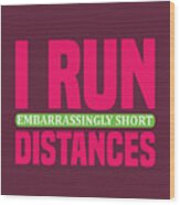 Runner Gift I Run Short Distance Gag Wood Print