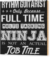 Rythm Guitarist T Shirt - Ninja Job Gift Item Tee Wood Print