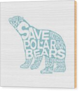 Save Polar Bears Wood Print