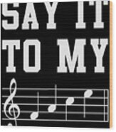 Say It To My Face Sheet Music Wood Print