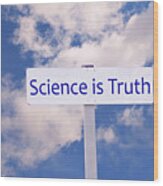 Science Is Truth Sign Wood Print