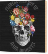 Skull Flowers Quote Wood Print