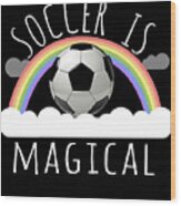 Soccer Is Magical Wood Print