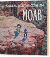 Social Distancing In Moab Wood Print