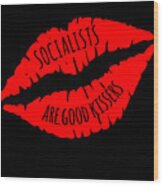 Socialists Are Good Kissers Wood Print