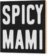 Spicy Mami Mothers Day Wood Print