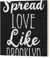 Spread Love Like Brooklyn Wood Print