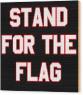 Stand For The Flag Wood Print