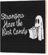 Strangers Have The Best Candy Halloween Wood Print