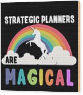 Strategic Planners Are Magical Wood Print