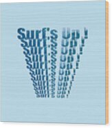 Surfs Up On Repeat Text Design Wood Print