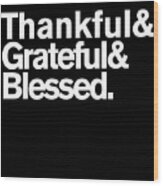 Thankful Grateful Blessed Wood Print