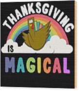 Thanksgiving Is Magical Wood Print