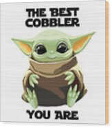 The Best Cobbler You Are Cute Baby Alien Funny Gift For Coworker Present Gag Office Joke Sci-fi Fan Wood Print