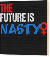The Future Is Nasty Wood Print