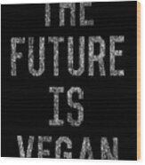 The Future Is Vegan Wood Print