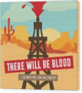 There Will Be Blood - Alternative Movie Poster Wood Print