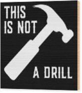 This Is Not A Drill Funny Fathers Day Wood Print