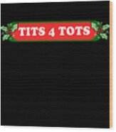 Tits For Tots Funny Christmas Wood Print