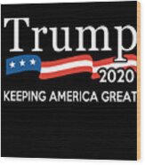 Trump 2020 Keeping America Great Wood Print