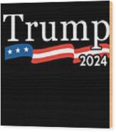 Trump 2024 For President Wood Print
