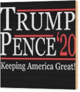 Trump Pence 2020 Keeping America Great Wood Print