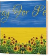 Ukraine Flag With Sky And Sunflowers Pray For Peace For Ukraine Charities Wood Print