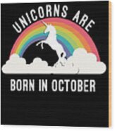 Unicorns Are Born In October Wood Print