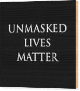 Unmasked Lives Matter Wood Print