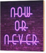 Urban Neon - Now Or Never Wood Print