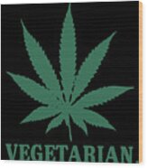 Vegetarian Cannabis Weed Wood Print