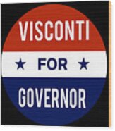 Visconti For Governor Wood Print