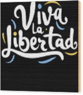 Viva La Libertad Javier Milei Wood Print