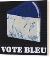 Vote Blue Bleu Cheese Wood Print